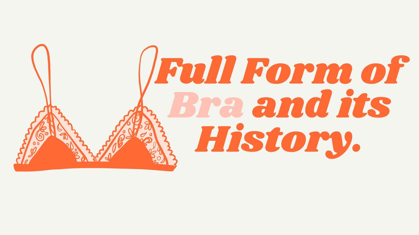 Read more about the article Full Form of Bra and its History